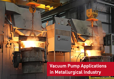 Vacuum Pump Applications in Metallurgical Industry