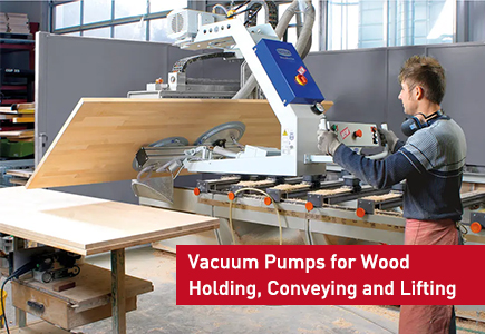 Vacuum Pumps for Wood Holding, Conveying and Lifting