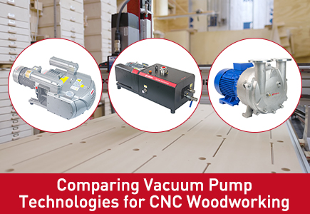Comparing Vacuum Pump Technologies for CNC Woodworking