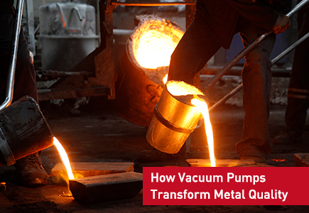 Vacuum Melting and Casting: How Vacuum Pumps Transform Metal Quality